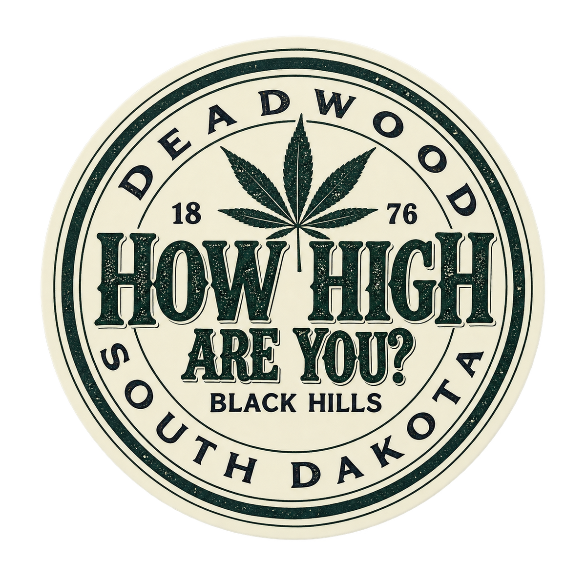 Deadwood How High Are You Cannabis Leaf Round Sticker — isolated product view