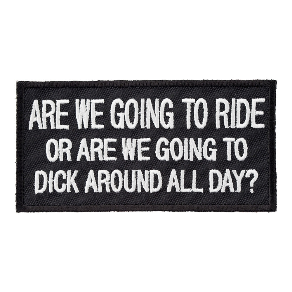 Are We Going To Ride Or Dick Around Patch, Biker Patches — product image