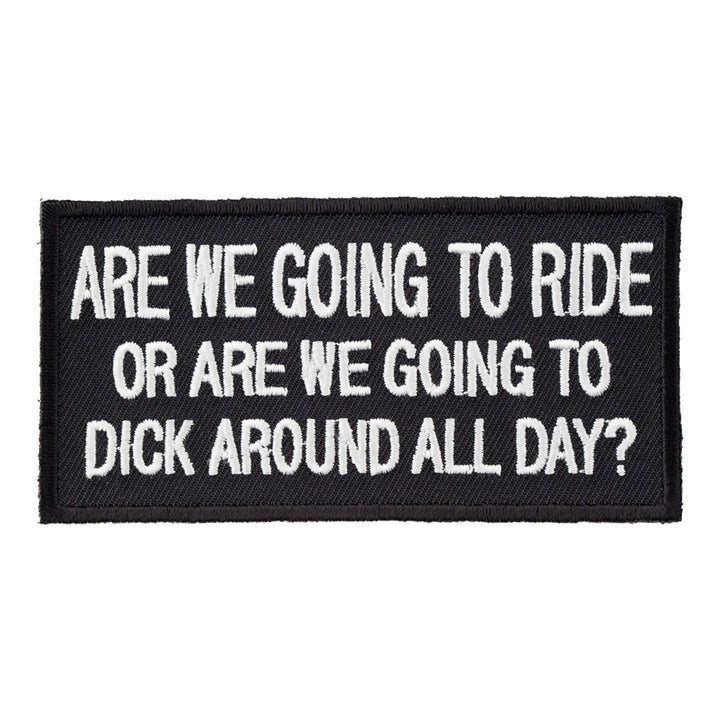 Are We Going To Ride Or Dick Around Patch, Biker Patches — product image
