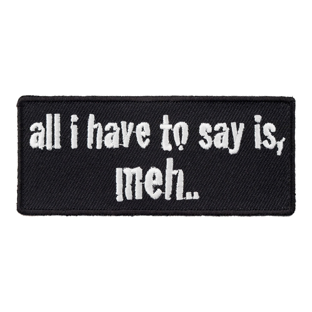 All I Have To Say Is Meh Patch, Sayings Patches — product image