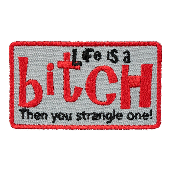 Life Is A Bitch Embroidered Patch, Funny Sayings Patches — product image