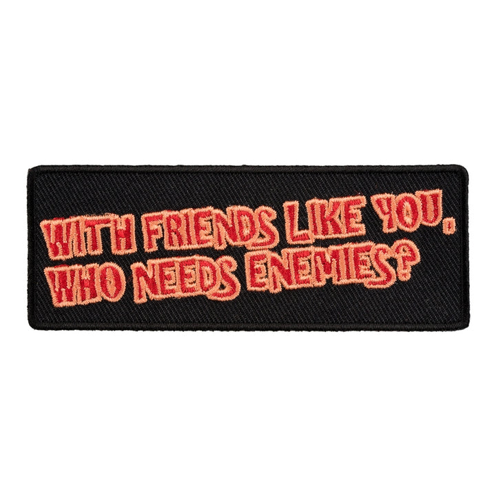 With Friends Like You Who Needs Enemies Patch, Sayings Patches — product image