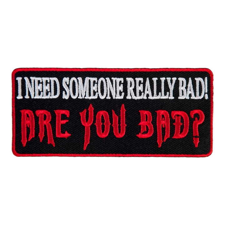 I Need Someone Really Bad Are You Bad Patch, Sayings Patches — product image