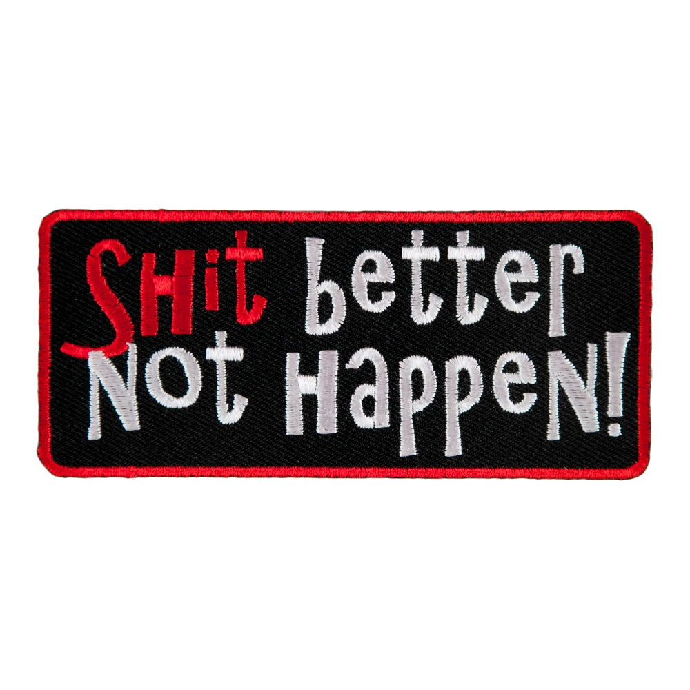 Shit Better Not Happen Embroidered Patch, Sayings Patches — product image