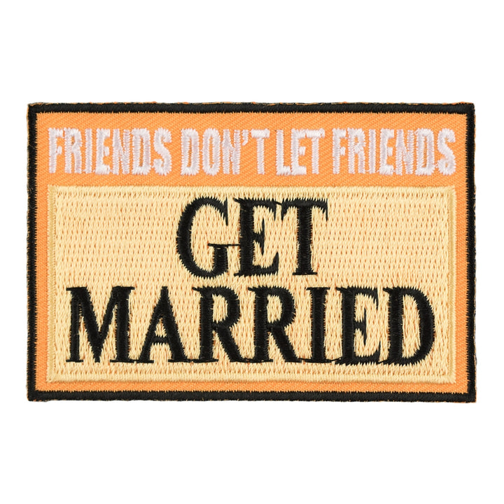Friends Don’t Let Friends Get Married Patch, Funny Patches — product image