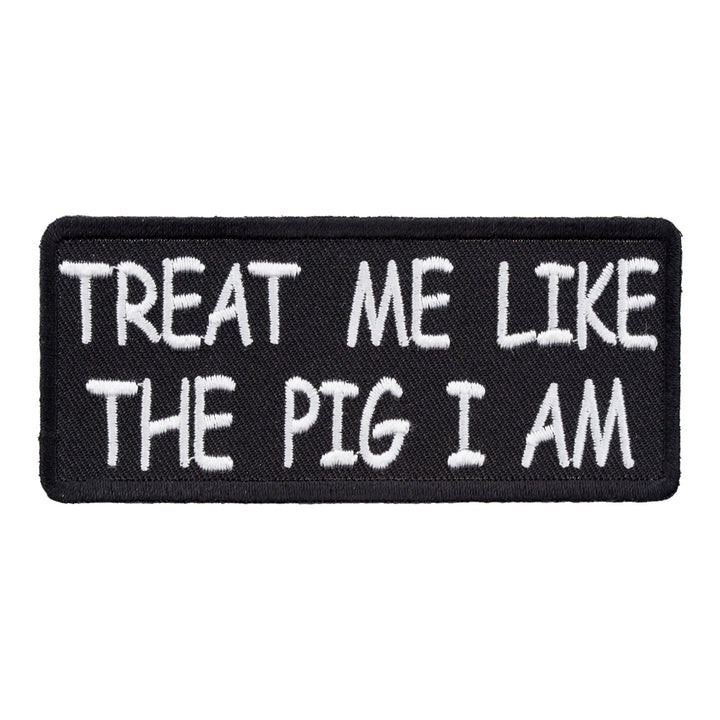 Treat Me Like The Pig I Am Patch, Funny Patches — product image