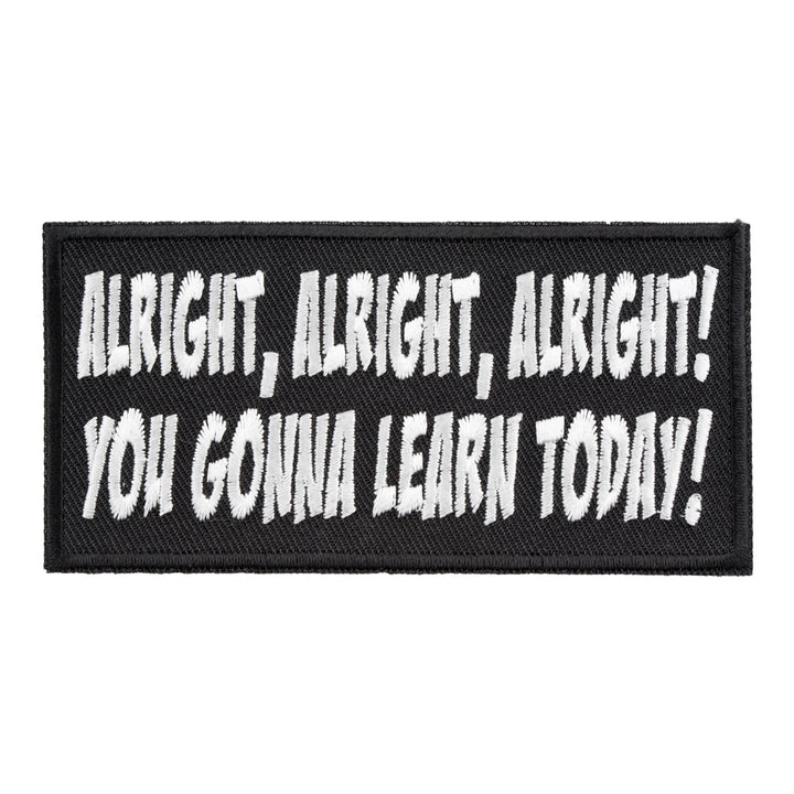 Alright, Alright You Gonna Learn Today Patch, Funny Patches — product image