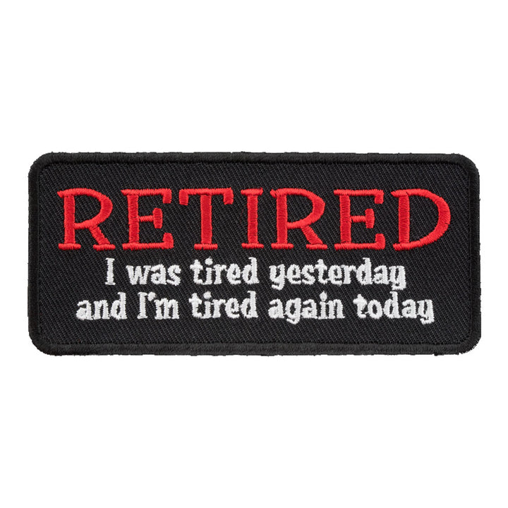 I Was Tired Yesterday &amp; Again Today Patch, Retirement Patches — product image